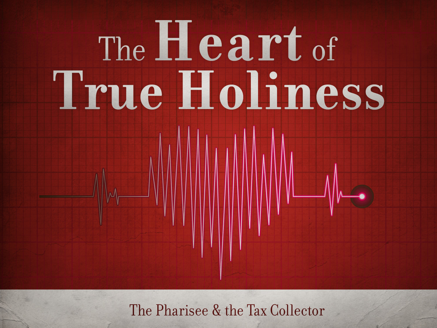 The Heart Of True Holiness The Pharisee And The Tax Collector